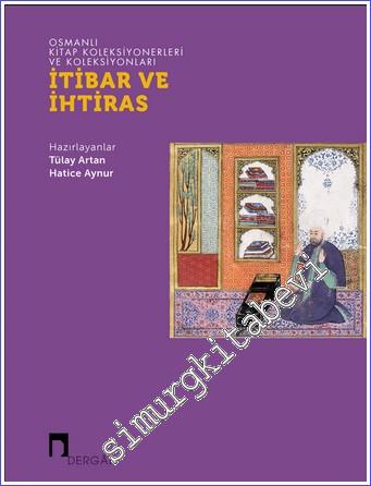 İtibar ve İhtiras: Osmanlı Kitap Koleksiyonerleri ve Koleksiyonları - 