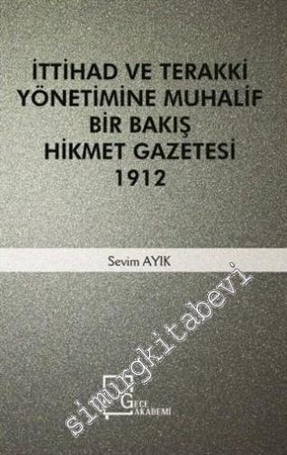 İttihad ve Terakki Yönetimine Muhalif Bir Bakış Hikmet Gazetesi 1912 -