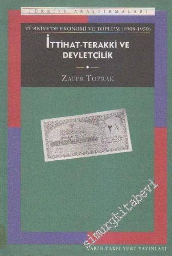 İttihat Terakki ve Devletçilik ( Türkiye'de Ekonomi ve Toplum 1908 - 1950) -        1995
