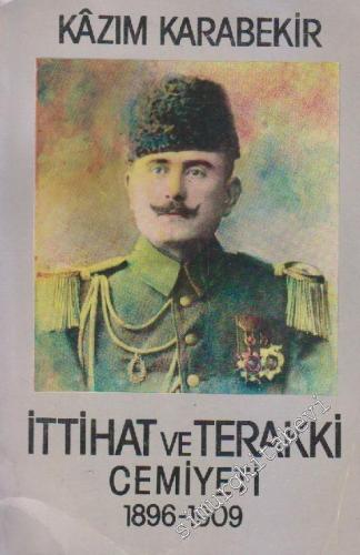 İttihat ve Terakki Cemiyeti 1896 - 1909: Neden Kuruldu Nasıl Kuruldu Nasıl İdare Olundu -