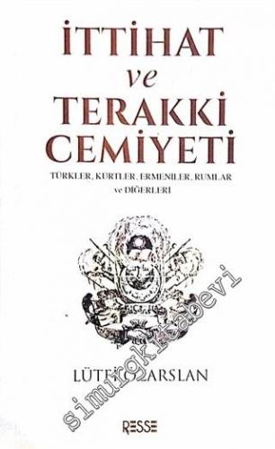 İttihat ve Terakki Cemiyeti: Türkler, Kürtler, Ermeniler, Rumlar ve Diğerleri -