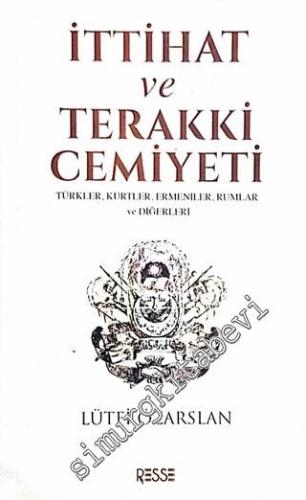 İttihat ve Terakki Cemiyeti: Türkler, Kürtler, Ermeniler, Rumlar ve Di