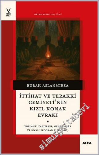 İttihat ve Terakki Cemiyeti'nin Kızıl Konak Evrakı : Toplantı Zabıtları Genelgeler ve Siyasi Program (1916-1917) -        2026