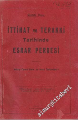 İttihat ve Terakki Tarihinde Esrar Perdesi: Yakup Cemil Niçin ve Nasıl Öldürüldü -