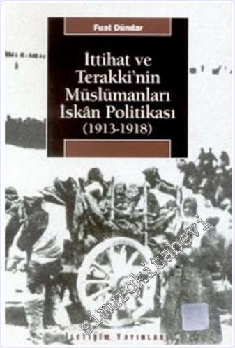 İttihat ve Terakki'nin Müslümanları İskan Politikası 1913 - 1918 -        2007