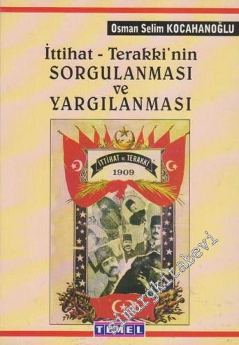 İttihat ve Terakki'nin Sorgulanması ve Yargılanması 1918 - 1919 / Beşinci Şube Tahkikatı - Teşkilat-ı Mahsusa - Ermeni Tehciri - Divan-ı Harb-i Örfi Muhakematı - Meclis-i Mebusan Zabıtları -        1998