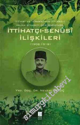İttihatçı - Senûsi İlişkileri (1908 1918): İttihat ve Terakkinin İttihadı İslam Siyaseti Çerçevesinde -