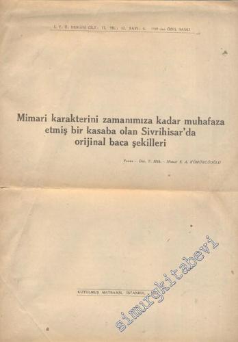 İTÜ Dergisi: Mimari Karakterini Zamanımıza Kadar Muhafaza Etmiş Bir Kasaba Olan Sivrihisar'da Orjinal Baca Şekilleri  - 1959 Özel Sayı; Yıl: 17; Sayı: 4