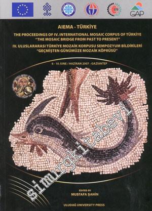 IV. Uluslararası Türkiye Mozaik Köprüsü Sempozyum Bildirileri  - Geçmişten Günümüze Mozaik Köprüsü -