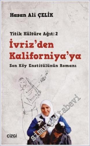 İvriz'den Kaliforniya'ya - Son Köy Enstitülünün Romanı (Yitik Kültüre Ağıt: 2) -        2024