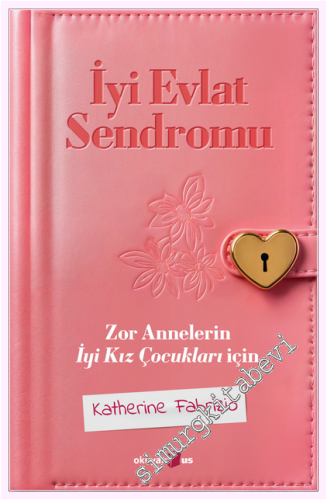 İyi Evlat Sendromu : Zor Annelerin İyi Kız Çocukları İçin -