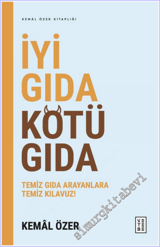 İyi Gıda Kötü Gıda : Temiz Gıda Arayanlara Temiz Kılavuz - 2026