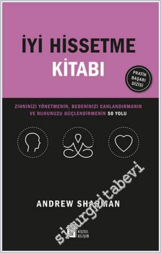 İyi Hissetme Kitabı: Zihninizi Yönetmenin Bedeninizi Canlandırmanın ve Ruhunuzu Güçlendirmenin 50 Yolu -        2024