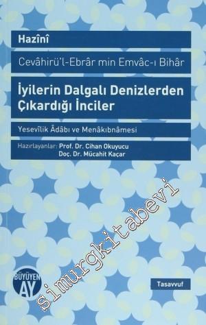 İyilerin Dalgalı Denizlerden Çıkardığı İnciler: Yesevilik Adabı ve Menakıbnamesi -