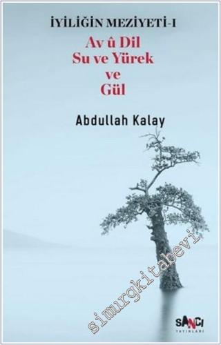 İyiliğin Meziyeti 1 - Av u Dil Su ve Yürek ve Gül -        2025