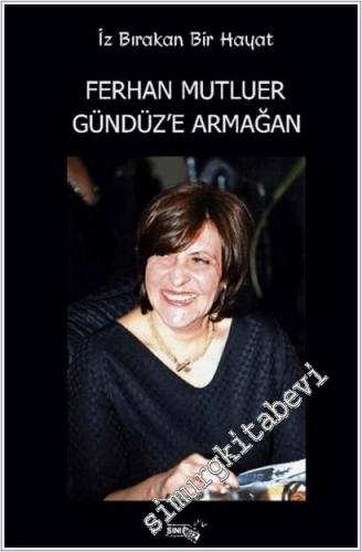 İz Bırakan Bir Hayat Ferhan Mutluer Gündüz'e Armağan -        2025