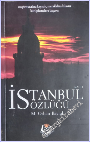 İzahlı İstanbul Sözlüğü: Araştırmacılara Kaynak Meraklılara Kılavuz Kütüphanelere Başeser -        2005