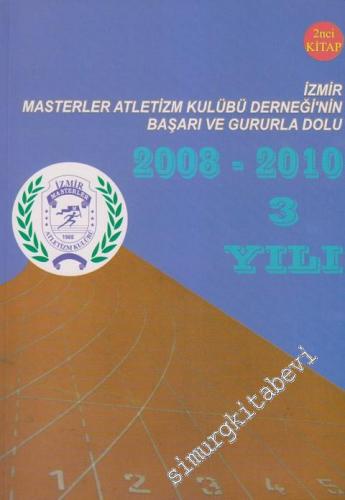 İzmir Masterler Atletizm Derneği'nin Başarı ve Gurula Dolu (2008 - 2010) 3. Yılı 2.Kitap -