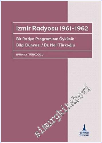 İzmir Radyosu 1961 - 1962: Bir Radyo Programının Öyküsü - Bilgi Dünyas