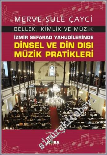 İzmir Sefarad Yahudilerinde Dinsel ve Din Dışı Müzik Pratikleri -        2024