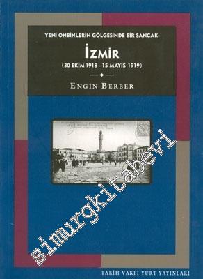 İzmir: Yeni Onbinlerin Gölgesinde Bir Sancak (30 Ekim 1918 - 15 Mayıs 1919) -        1999