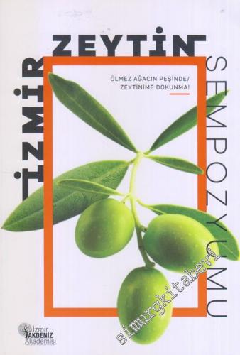 İzmir Zeytin Sempozyumu : Ölmez Ağacın Peşinde / Zeytinime Dokunma! -        2018