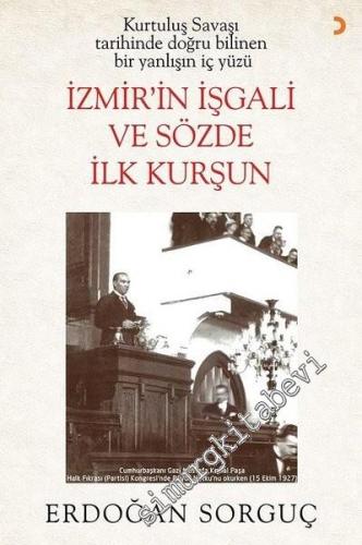 İzmir'in İşgali ve Sözde İlk Kurşun: Kurtuluş Savaşı Tarihinde Doğru Bilinen Bir Yanlışın İç Yüzü -