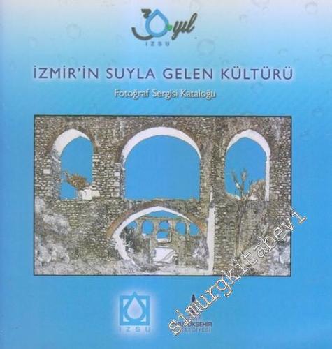 İzmir'in Suyla Gelen Kültürü - Fotoğraf Sergisi Kataloğu