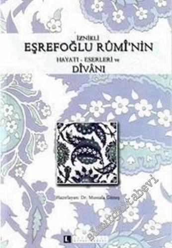 İznikli Eşrefoğlu Rumi'nin Hayatı Eserleri ve Divanı -        2006