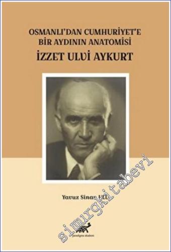 İzzet Ulvi Aykurt : Osmanlı'dan Cumhuriyet'e Bir Aydının Anatomisi - 2