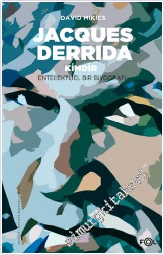 Jacques Derrida Kimdir : Entelektüel Bir Biyografi -        2019