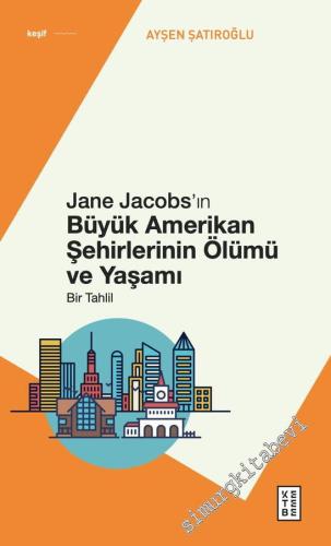 Jane Jacobs'ın Büyük Amerikan Şehirlerinin Ölümü ve Yaşamı - Bir Tahlil -        2024