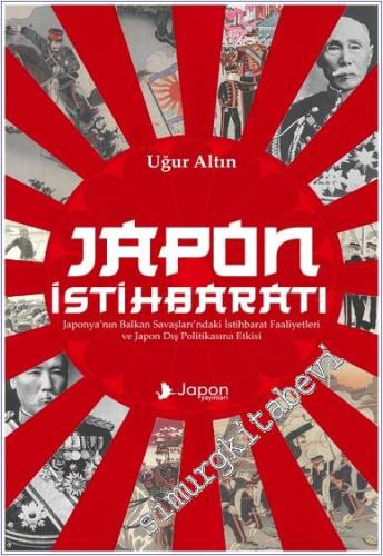 Japon İstihbaratı : Japonya'nın Balkan Savaşları'ndaki İstihbarat Faaliyetleri ve Japon Dış Politikasona Etkisi -        2024
