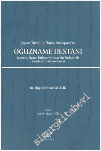 Japon Türkolog Taiyo Hasegawa'ın Oğuzname Destanı : Japonca Uygur Türkçesi ve Anadolu Türkçesi İle Karşılaştırmalı İncelemesi -        2022