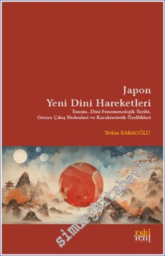 Japon Yeni Dini Hareketleri : Tanımı Dini - Fenomenolojik Tarihi Ortaya Çıkış Nedenleri ve Karakteristik Özellikleri -        2023