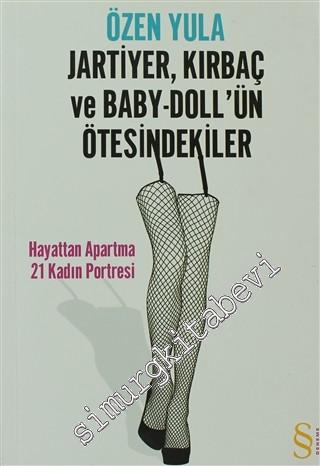 Jartiyer Kırbaç ve Baby - Doll'ün Ötesindekiler: Hayattan Apartma 21 Kadın Portresi -        2009