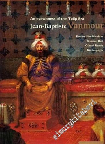 Jean - Baptiste Vanmour: An Eyewitness of The Tulip Era