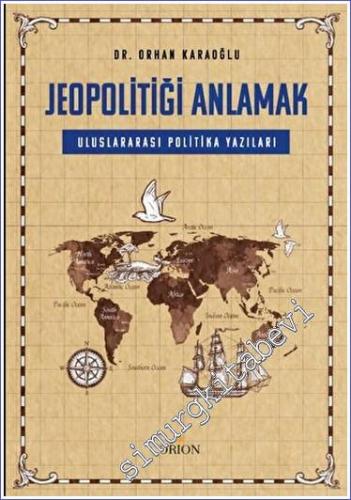 Jeopolitiği Anlamak Uluslararası Politika Yazıları - 2022