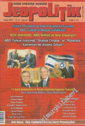 Jeopolitik Aylık Strateji Dergisi - Dosya: Türk Cumhuriyetleri'nin Enerji Potansiyelleri - Sayı: 46    Yıl: 6  Kasım 2007