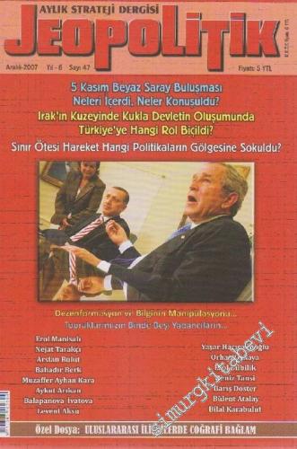 Jeopolitik - Aylık Strateji Dergisi - Yıl: 6; Sayı: 47, Aralık 2007