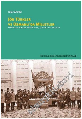 Jön Türkler ve Osmanlı'da Milletler: Ermeniler Rumlar Arnavutlar Yahudiler ve Araplar -