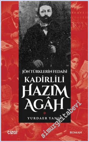 Jön Türklerin Fedaisi Kadirlili Hazım Agâh - 2026
