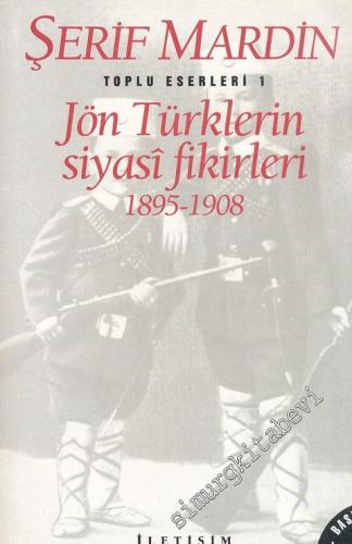 Jön Türklerin Siyasi Fikirleri 1895 - 1908 (Toplu Eserleri 1 )