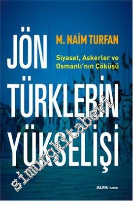 Jön Türklerin Yükselişi: Siyaset, Askerler ve Osmanlı'nın Çöküşü