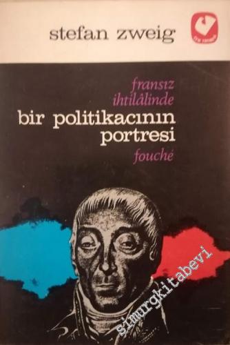 Joseph Fouché: Fransız İhtilalinde Bir Politikacının Portresi -