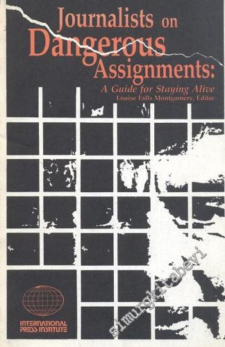 Journalists On Dangerous Assignments: A Guide Staying Alive -