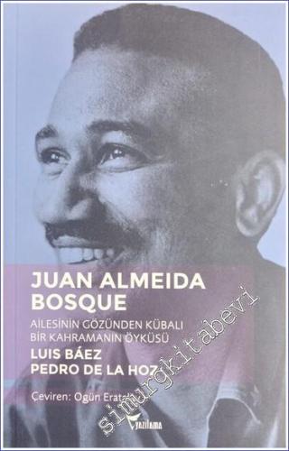 Juan Almeida Bosque : Ailesinin Gözünden Kübalı Bir Kahramanın Öyküsü -        2019