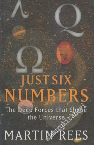 Just Six Numbers: The Deep Forces The Shape The Universe