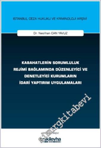 Kabahatlerin Sorumluluk Rejimi Bağlamında Düzenleyici ve Denetleyici Kurumların İdari Yaptırım Uygulamaları -        2025