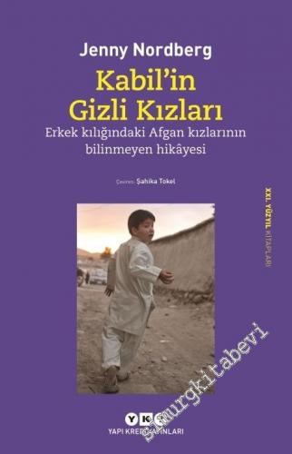Kabil'in Gizli Kızları: Erkek Kılığındaki Afgan Kızlarının Bilinmeyen Hikâyesi -